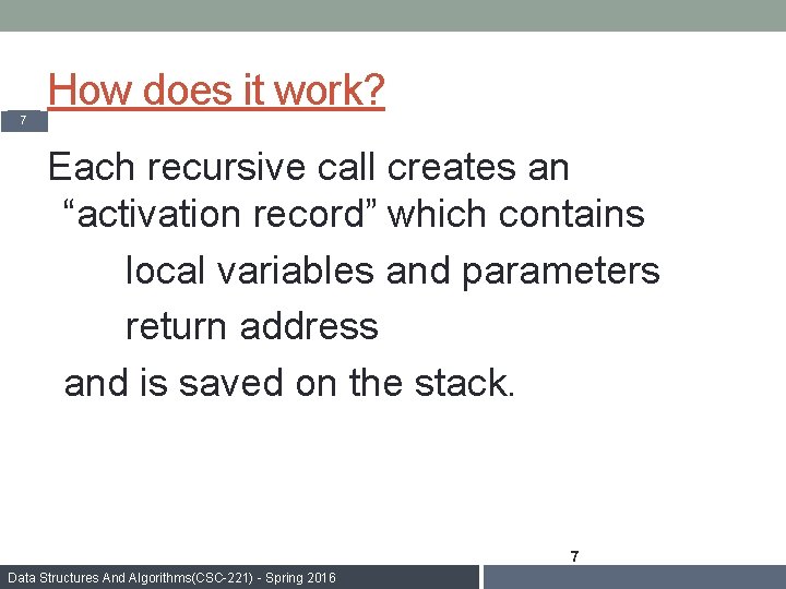 How does it work? 7 Each recursive call creates an “activation record” which contains