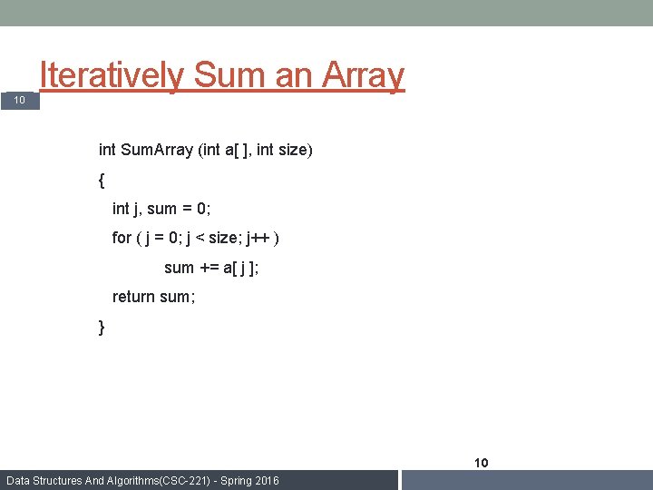 Iteratively Sum an Array 10 int Sum. Array (int a[ ], int size) {