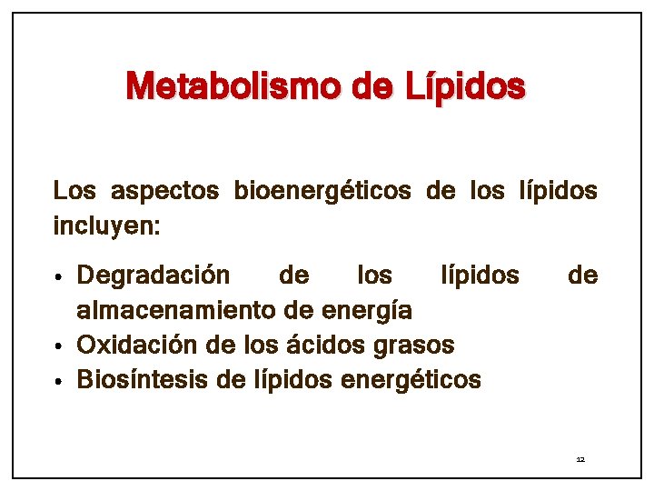 Metabolismo de Lípidos Los aspectos bioenergéticos de los lípidos incluyen: Degradación de los lípidos