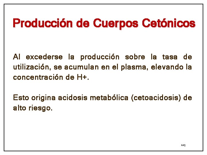 Producción de Cuerpos Cetónicos Al excederse la producción sobre la tasa de utilización, se