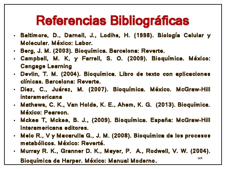 Referencias Bibliográficas • • • Baltimore, Darnell, J. , Lodihs, H. (1998). Biología Celular