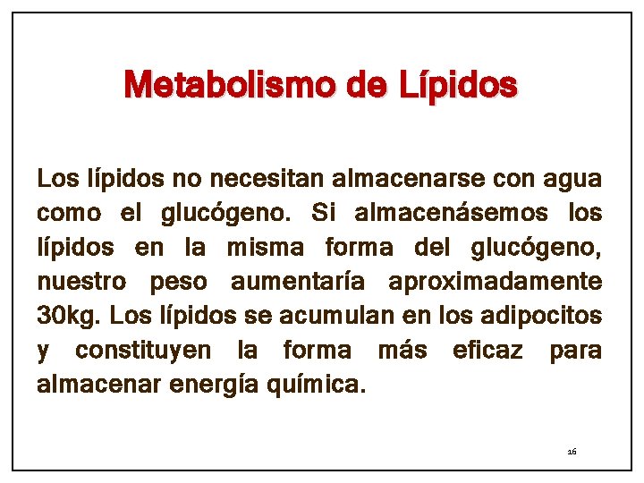 Metabolismo de Lípidos Los lípidos no necesitan almacenarse con agua como el glucógeno. Si