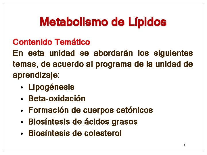 Metabolismo de Lípidos Contenido Temático En esta unidad se abordarán los siguientes temas, de