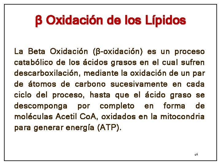 β Oxidación de los Lípidos La Beta Oxidación (β-oxidación) es un proceso catabólico de