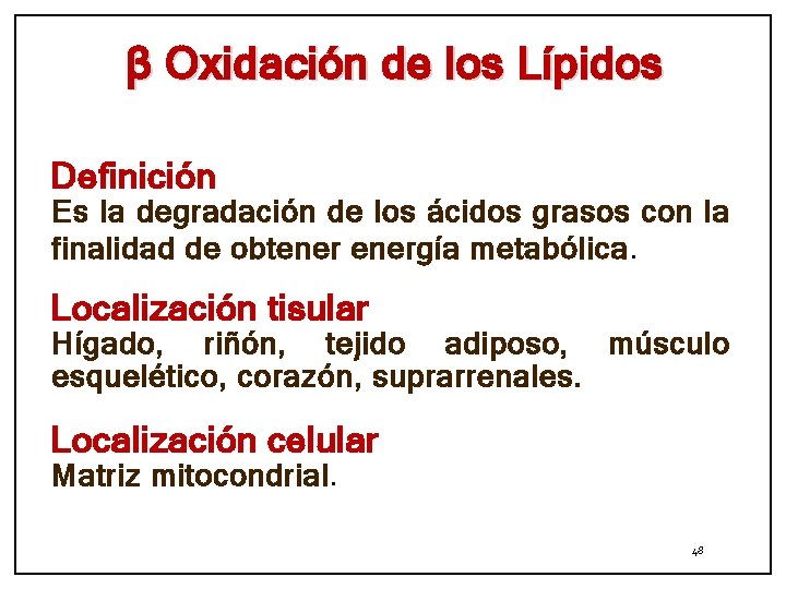 β Oxidación de los Lípidos Definición Es la degradación de los ácidos grasos con