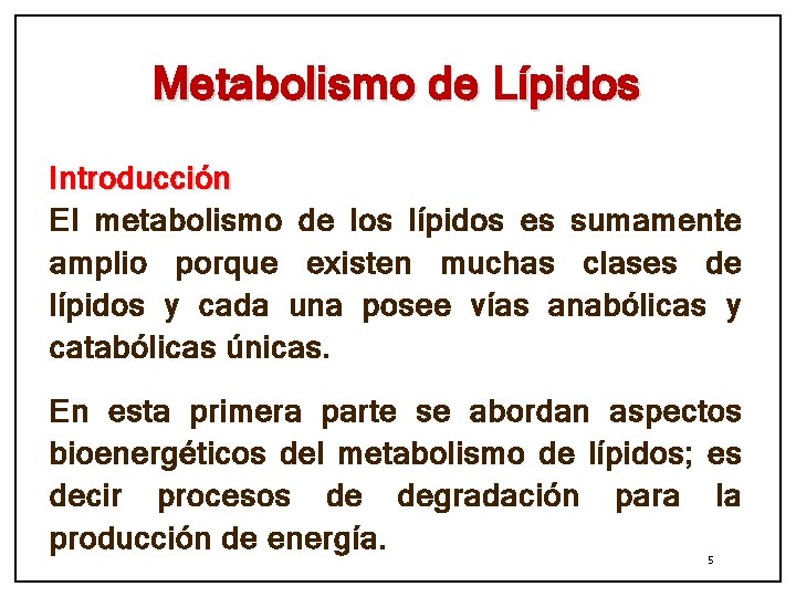 Metabolismo de Lípidos Introducción El metabolismo de los lípidos es sumamente amplio porque existen