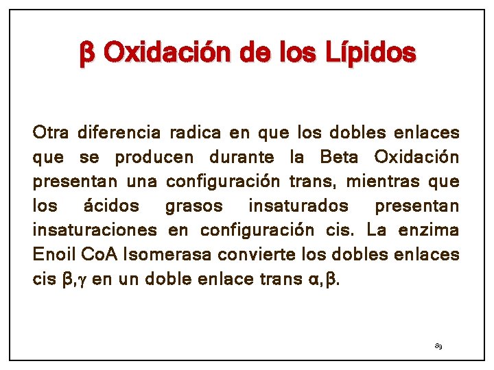 β Oxidación de los Lípidos Otra diferencia radica en que los dobles enlaces que