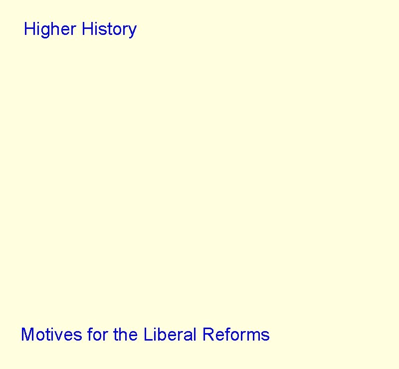 Higher History Motives for the Liberal Reforms 