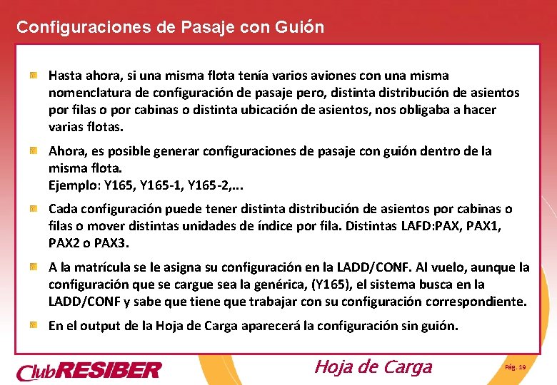 Configuraciones de Pasaje con Guión Hasta ahora, si una misma flota tenía varios aviones Configuraciones de Pasaje con Guión Hasta ahora, si una misma flota tenía varios aviones