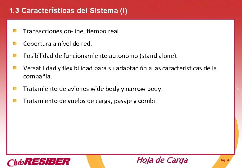 1. 3 Características del Sistema (I) Transacciones on-line, tiempo real. Cobertura a nivel de 1. 3 Características del Sistema (I) Transacciones on-line, tiempo real. Cobertura a nivel de