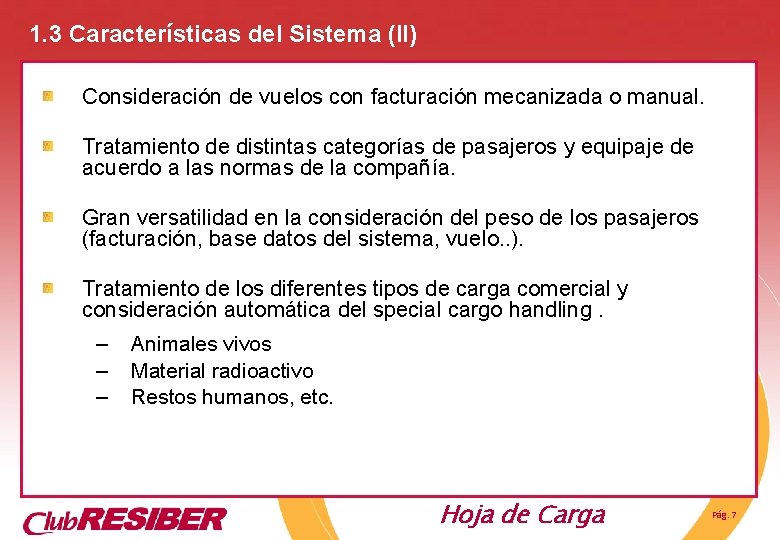 1. 3 Características del Sistema (II) Consideración de vuelos con facturación mecanizada o manual. 1. 3 Características del Sistema (II) Consideración de vuelos con facturación mecanizada o manual.
