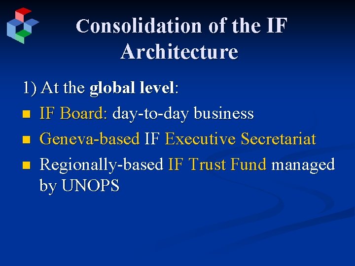 Consolidation of the IF Architecture 1) At the global level: n IF Board: day-to-day