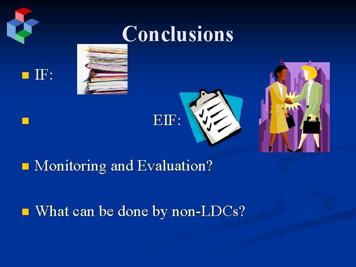 Conclusions n n IF: EIF: n Monitoring and Evaluation? n What can be done