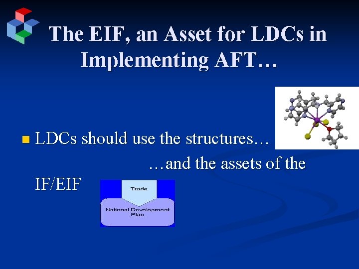 The EIF, an Asset for LDCs in Implementing AFT… n LDCs should use the