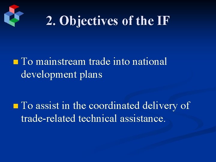 2. Objectives of the IF n To mainstream trade into national development plans n