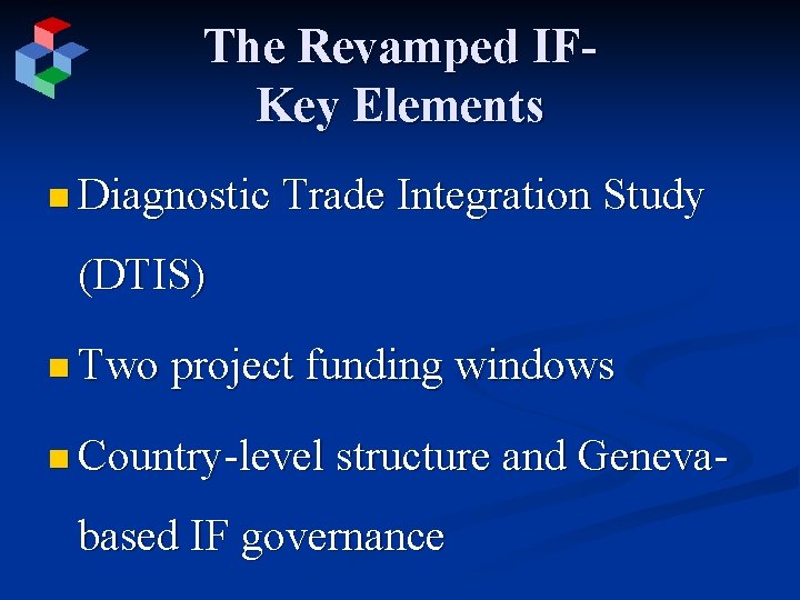 The Revamped IFKey Elements n Diagnostic Trade Integration Study (DTIS) n Two project funding