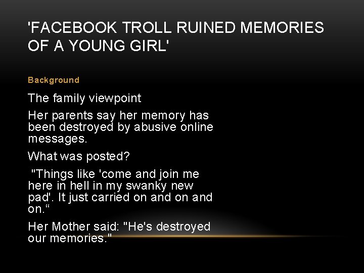 'FACEBOOK TROLL RUINED MEMORIES OF A YOUNG GIRL' Background The family viewpoint Her parents 'FACEBOOK TROLL RUINED MEMORIES OF A YOUNG GIRL' Background The family viewpoint Her parents