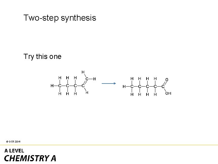 Two-step synthesis Try this one © OCR 2016 