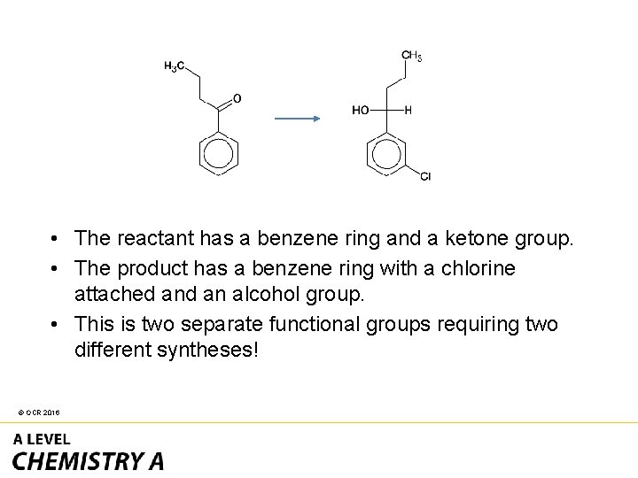  • The reactant has a benzene ring and a ketone group. • The