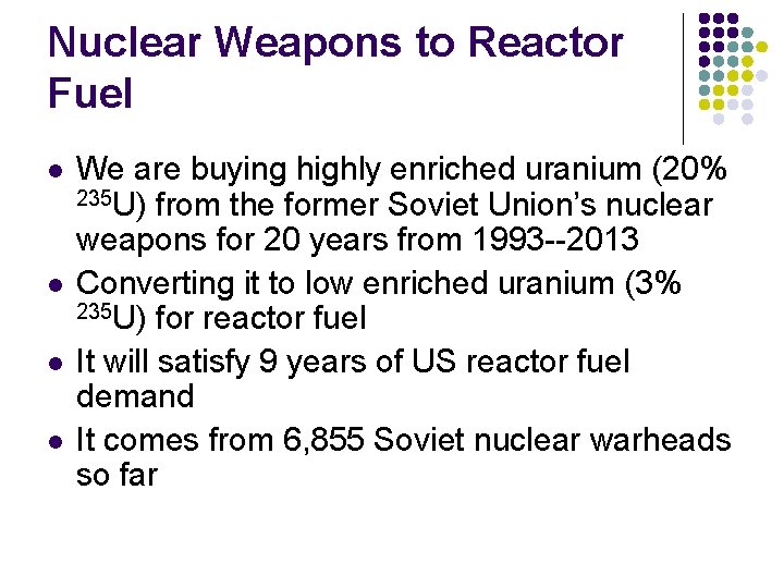 Nuclear Weapons to Reactor Fuel l l We are buying highly enriched uranium (20% Nuclear Weapons to Reactor Fuel l l We are buying highly enriched uranium (20%