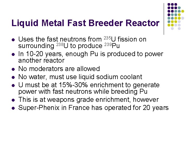 Liquid Metal Fast Breeder Reactor l l l l Uses the fast neutrons from Liquid Metal Fast Breeder Reactor l l l l Uses the fast neutrons from