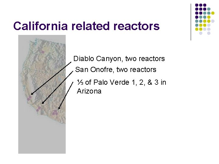 California related reactors Diablo Canyon, two reactors San Onofre, two reactors ⅓ of Palo California related reactors Diablo Canyon, two reactors San Onofre, two reactors ⅓ of Palo