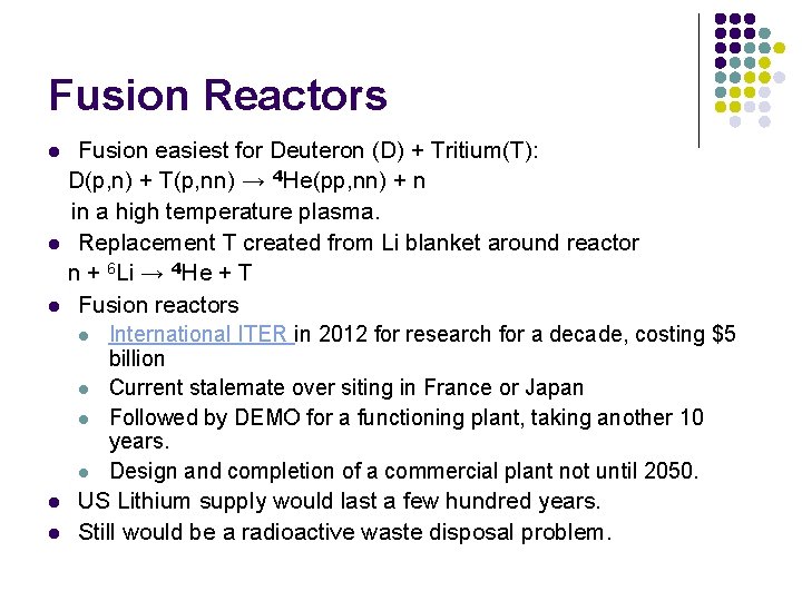 Fusion Reactors Fusion easiest for Deuteron (D) + Tritium(T): D(p, n) + T(p, nn) Fusion Reactors Fusion easiest for Deuteron (D) + Tritium(T): D(p, n) + T(p, nn)