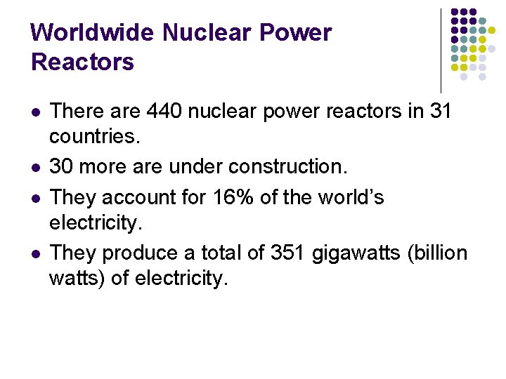 Worldwide Nuclear Power Reactors l l There are 440 nuclear power reactors in 31 Worldwide Nuclear Power Reactors l l There are 440 nuclear power reactors in 31
