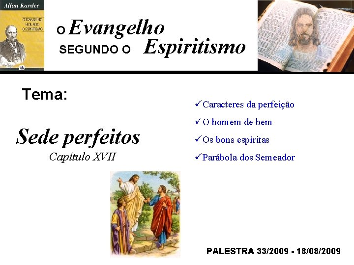 Evangelho SEGUNDO O Espiritismo O Tema: Sede perfeitos Capítulo XVII üCaracteres da perfeição üO Evangelho SEGUNDO O Espiritismo O Tema: Sede perfeitos Capítulo XVII üCaracteres da perfeição üO