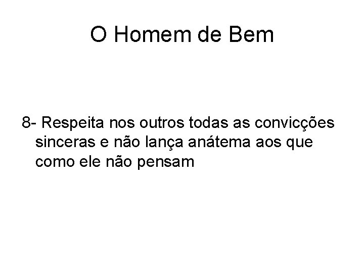 O Homem de Bem 8 - Respeita nos outros todas as convicções sinceras e O Homem de Bem 8 - Respeita nos outros todas as convicções sinceras e