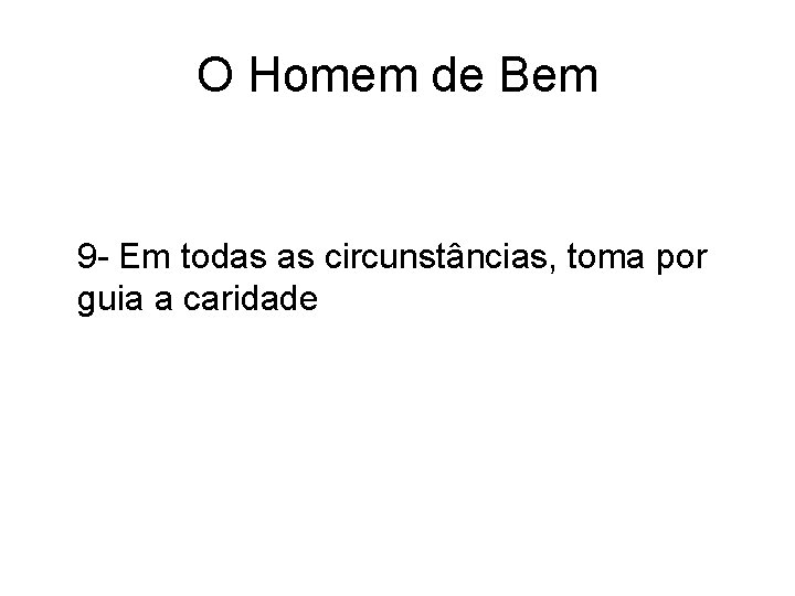 O Homem de Bem 9 - Em todas as circunstâncias, toma por guia a O Homem de Bem 9 - Em todas as circunstâncias, toma por guia a