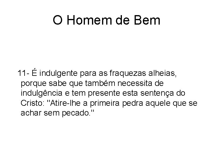 O Homem de Bem 11 - É indulgente para as fraquezas alheias, porque sabe O Homem de Bem 11 - É indulgente para as fraquezas alheias, porque sabe