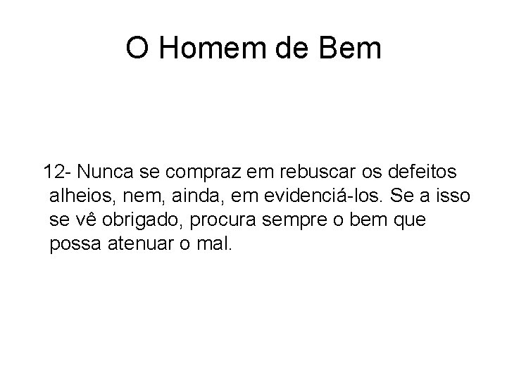 O Homem de Bem 12 - Nunca se compraz em rebuscar os defeitos alheios, O Homem de Bem 12 - Nunca se compraz em rebuscar os defeitos alheios,