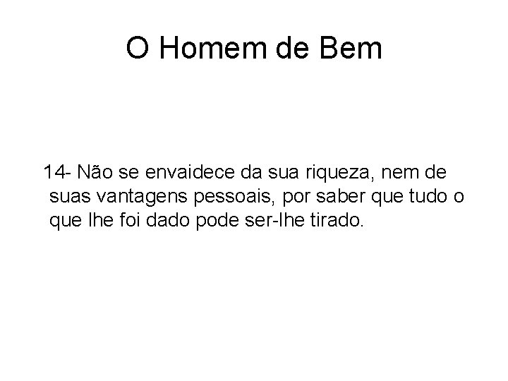 O Homem de Bem 14 - Não se envaidece da sua riqueza, nem de O Homem de Bem 14 - Não se envaidece da sua riqueza, nem de