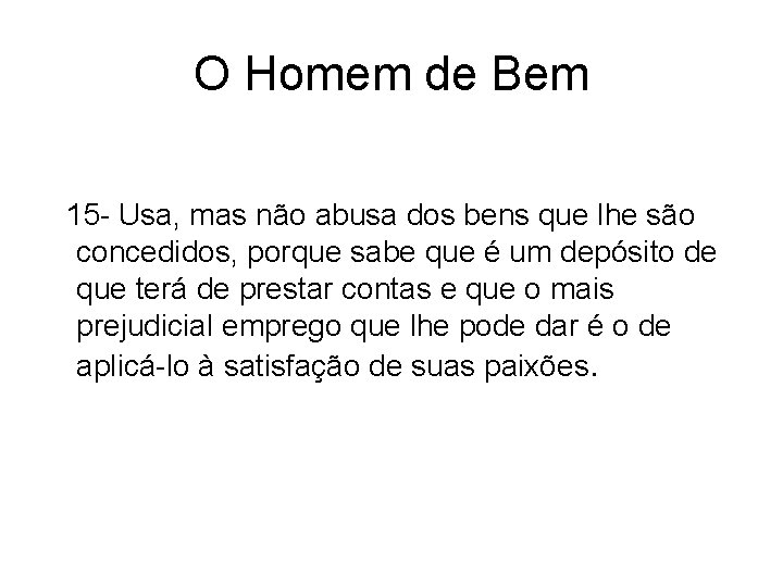 O Homem de Bem 15 - Usa, mas não abusa dos bens que lhe O Homem de Bem 15 - Usa, mas não abusa dos bens que lhe