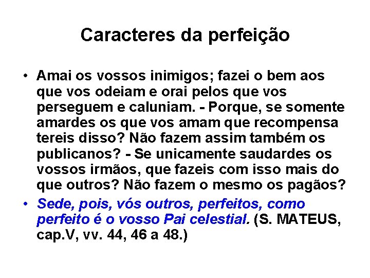 Caracteres da perfeição • Amai os vossos inimigos; fazei o bem aos que vos Caracteres da perfeição • Amai os vossos inimigos; fazei o bem aos que vos