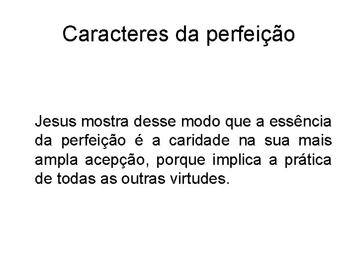 Caracteres da perfeição Jesus mostra desse modo que a essência da perfeição é a Caracteres da perfeição Jesus mostra desse modo que a essência da perfeição é a