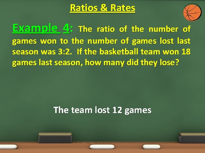 Ratios & Rates Example 4: The ratio of the number of games won to