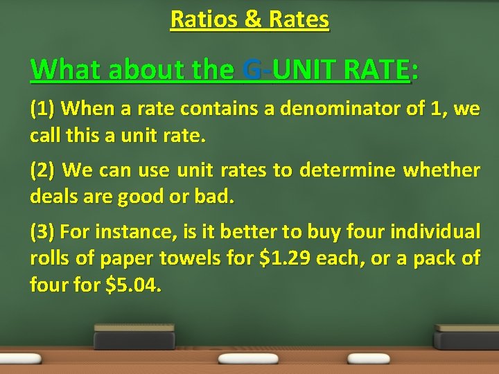 Ratios & Rates What about the G-UNIT RATE: (1) When a rate contains a