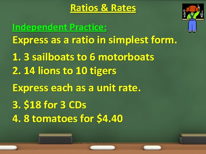 Ratios & Rates Independent Practice: Express as a ratio in simplest form. 1. 3