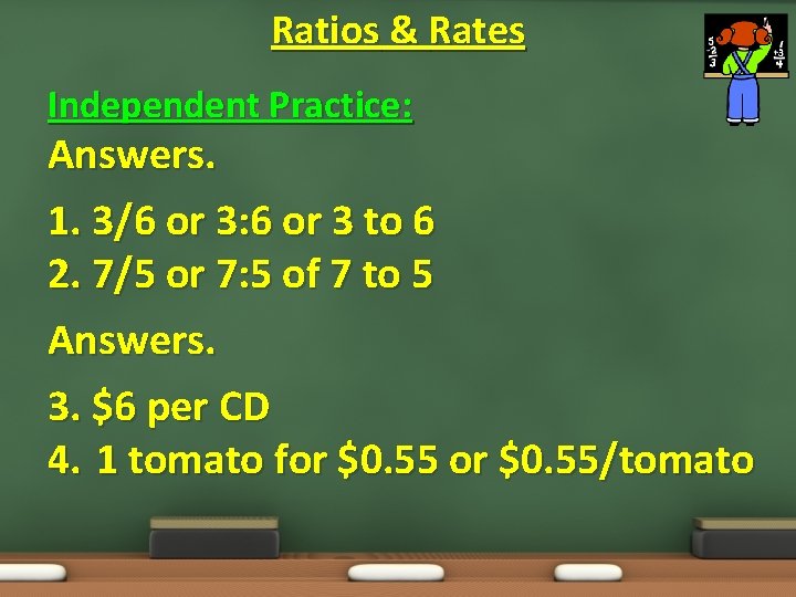 Ratios & Rates Independent Practice: Answers. 1. 3/6 or 3: 6 or 3 to
