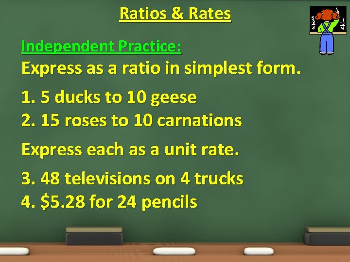 Ratios & Rates Independent Practice: Express as a ratio in simplest form. 1. 5