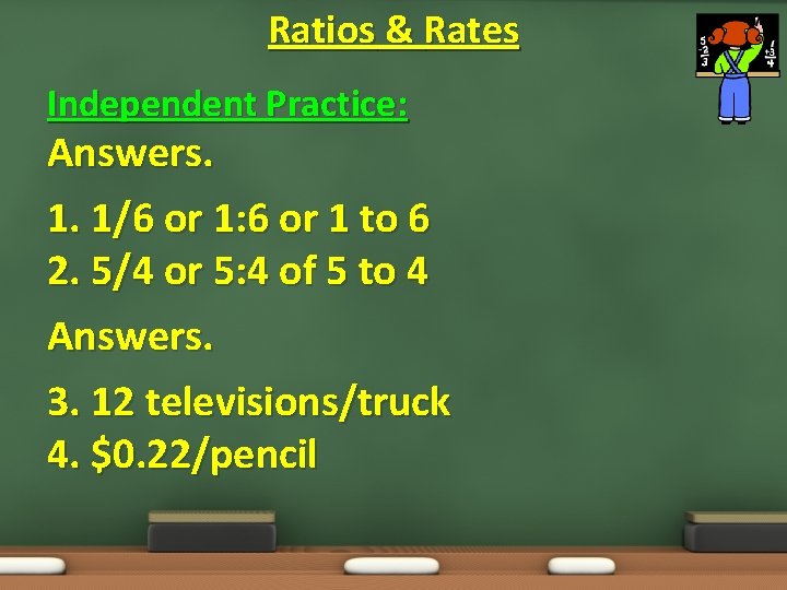 Ratios & Rates Independent Practice: Answers. 1. 1/6 or 1: 6 or 1 to