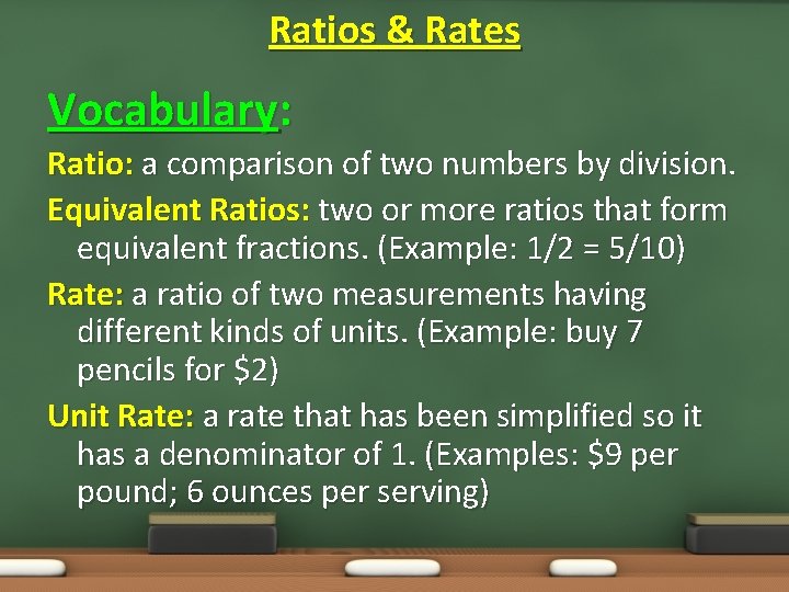Ratios & Rates Vocabulary: Ratio: a comparison of two numbers by division. Equivalent Ratios:
