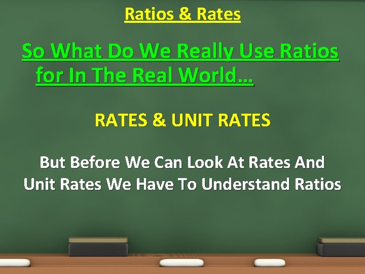 Ratios & Rates So What Do We Really Use Ratios for In The Real