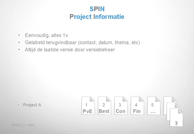 SPIN Project Informatie • Eenvoudig, alles 1 x • Gelabeld terugvindbaar (contact, datum, thema,