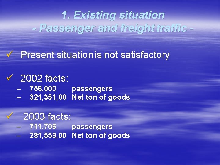 1. Existing situation - Passenger and freight traffic ü Present situation is not satisfactory 1. Existing situation - Passenger and freight traffic ü Present situation is not satisfactory