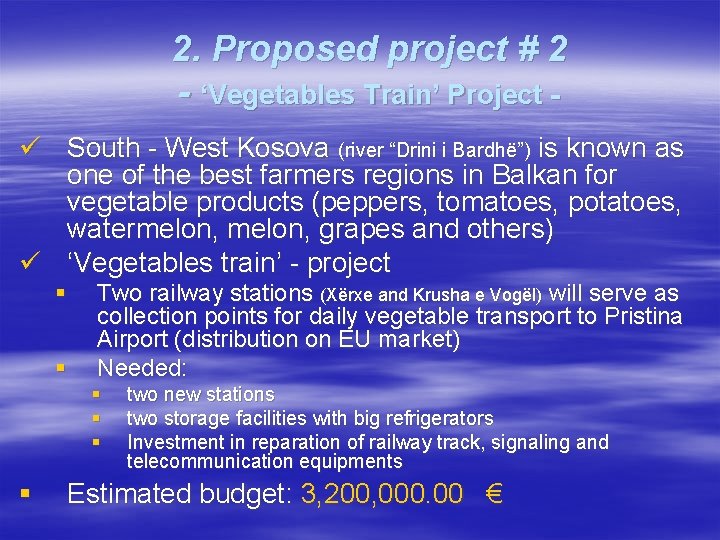 2. Proposed project # 2 - ‘Vegetables Train’ Project ü South - West Kosova