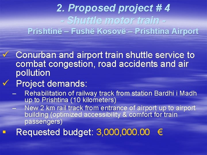 2. Proposed project # 4 - Shuttle motor train Prishtinë – Fushë Kosovë – 2. Proposed project # 4 - Shuttle motor train Prishtinë – Fushë Kosovë –