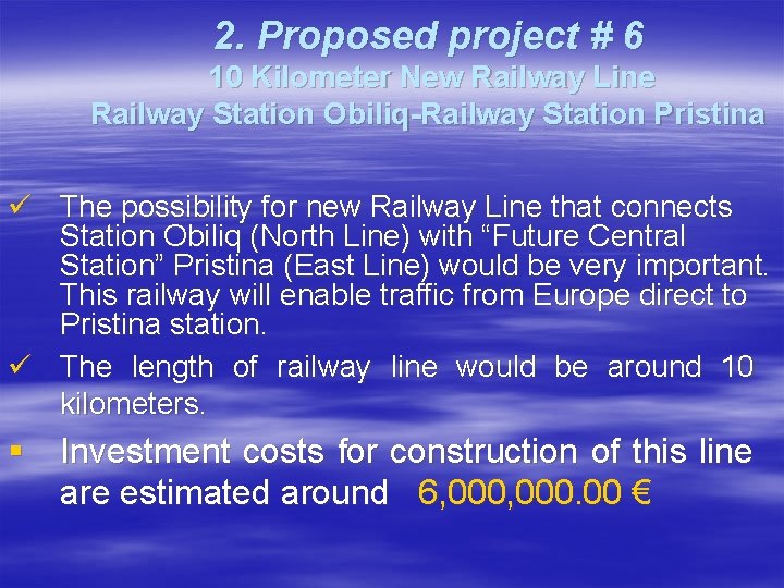2. Proposed project # 6 10 Kilometer New Railway Line Railway Station Obiliq-Railway Station